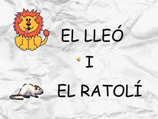 EL LLEÓ I EL RATOLÍ 