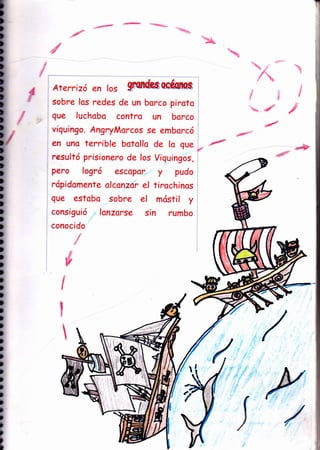 I
é*&¡
f3"i
,tf ff
4
;prp'
/
.-":4s¿
i,
v/
í/
t
]
t
I
l
)
I
)
l
¡
¡
)
¡
I
)
¡
I
¡
)
)
l
t
)
)
)
)
)
)
)
t
)
)
)
I
Aterrizó en los granfu, @&nos
sobre los redes de un borco pirato
que luchobo contro un borco
viquíngo. AngryMorcos se emborcó
en uno tercible botollo de lo que
resultó prísionero de los Viguingos,
pero logró escopor y pudo
rópidom ente olconzor el tirochinos
gue estobo sobre el móstíl y
consiguió lanzorse sin rumbo
conoc i do
 