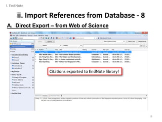 ii. Import References from Database - 8
A. Direct Export – from Web of Science
19
Citations exported to EndNote library!
I. EndNote
 