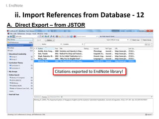 ii. Import References from Database - 12
A. Direct Export – from JSTOR
23
Citations exported to EndNote library!
I. EndNote
 