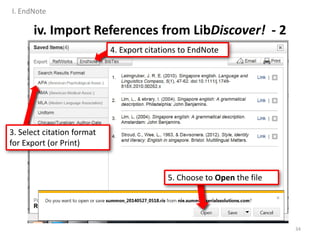 34
3. Select citation format
for Export (or Print)
4. Export citations to EndNote
5. Choose to Open the file
iv. Import References from LibDiscover! - 2
I. EndNote
 