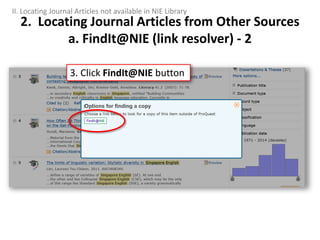 2. Locating Journal Articles from Other Sources
a. FindIt@NIE (link resolver) - 2
3. Click FindIt@NIE button
II. Locating Journal Articles not available in NIE Library
 