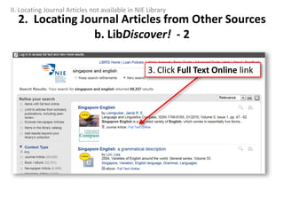 2. Locating Journal Articles from Other Sources
b. LibDiscover! - 2
3. Click Full Text Online link
II. Locating Journal Articles not available in NIE Library
 