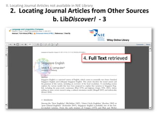 2. Locating Journal Articles from Other Sources
b. LibDiscover! - 3
4. Full Text retrieved
II. Locating Journal Articles not available in NIE Library
 