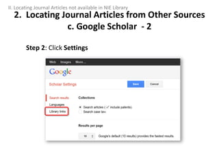 Step 2: Click Settings
2. Locating Journal Articles from Other Sources
c. Google Scholar - 2
II. Locating Journal Articles not available in NIE Library
 