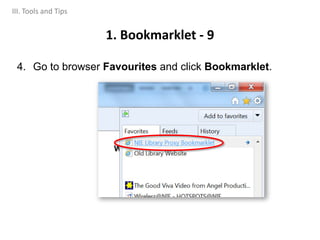 4. Go to browser Favourites and click Bookmarklet.
1. Bookmarklet - 9
III. Tools and Tips
 