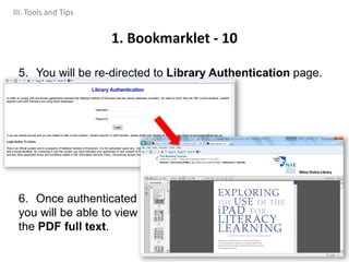 5. You will be re-directed to Library Authentication page.
6. Once authenticated
you will be able to view
the PDF full text.
1. Bookmarklet - 10
III. Tools and Tips
 