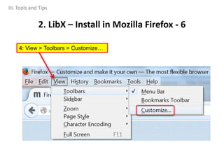 2. LibX – Install in Mozilla Firefox - 6
III. Tools and Tips
4: View > Toolbars > Customize…
 