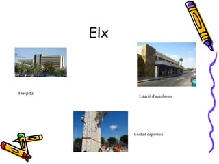 Elx
Hospital Estació d’autobusos
Ciudad deportiva
 