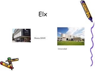 Elx
Museu MAHE
Universidad
 