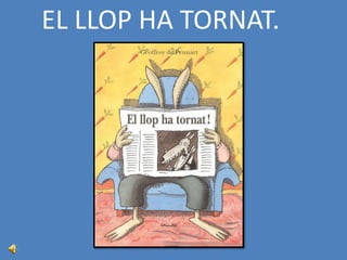 EL LLOP HA TORNAT.
 