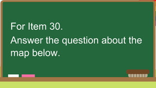 For Item 30.
Answer the question about the
map below.
 