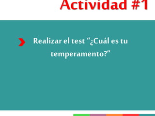Actividad #1
Realizar eltest “¿Cuál es tu
temperamento?”
 