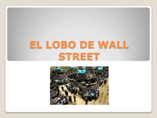 EL LOBO DE WALL
STREET
 
