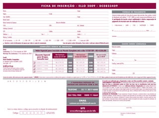 FICHA DE INSCRIÇÃO - ELLO 2009 - DC0823409
Nome:                                                                                                                                                                                                      Cargo:
                                                                                                                                                                                                                                                                                                                                       F O R M A S D E PA G A M E N T O
Depto.:                                                                                                                      E-mail:
                                                                                                                                                                                                                                                                                                           Emissão de boleto restrita até 3 dias antes do evento. Após esta data, favor contatar a Central
Sup. Imediato:                                                                                                                                                                                             Cargo:                                                                                          de Atendimento pelo telefone 11 3017 6888 ou e-mail customer.service@ibcbrasil.com.br.
Razão Social:                                                                                                                                                                                                                                                                                              A participação do inscrito estará condicionada à efetiva comprovação de
                                                                                                                                                                                                                                                                                                           pagamento da inscrição antes da realização do evento.
Nome Fantasia da Empresa:                                                                                                                        Ramo de Atividade:
CCM:                                                                                                                         CNPJ.:                                                                        Insc. Estadual:                                                                                 [      ] Boleto Bancário [          ] AMEX       [      ] VISA      [      ] MASTERCARD          [     ] DINERS

Endereço Comercial:
                                                                                                                                                                                                                                                                                                           Nº |___|___|___|___|___|___|___|___|___|___|___|___|___|___|___|___| Valid.:___/_____
CEP:                                                                                                                         Cidade:                                                                       Estado:
Telefone: (           )                                                                                  Fax: (          )                                                                                 Celular: (          )
                                                                                                                                                                                                                                                                                                           Assinatura:_____________________________________________________
Nome p/ contato:                                                                                                                                                                                           Área:

Nº de Funcionários: [ ] 01 - 99                      [ ] 100 - 199                   [ ] 200 - 499            [ ] 500 - 999                [ ] 1.000 - 1.999                 [ ] 2.000 - 4.999                 [ ] acima de 5.000
 Autorizo o envio de informações da empresa por todos os canais de comunicação.                                                                                    Caso não queira receber informações, favor enviar e-mail para cadastro@ibcbrasil.com.br
                                                                                                                                                                                                                                                                                                                                      DADOS SOBRE COBRANÇA
                                                                                                    CONDIÇÕES GERAIS DE INSCRIÇÃO                                                                                                                                                                         Nome de contato:
Data:                                                                                                                                                                                                                                                                                                     Cargo:
Conferência: 22 e 23 de setembro de 2009
                                                                                         Valor Especial para inscrição no Pacote Completo até o dia 17/07/09 - R$ 4.555,00
Worshops Pós-Conferência: 24 de setembro de 2009                                                                                                                                                                                                                                                          Endereço:
                                                                                                                                                                                 ECONOMIZE                                                ECONOMIZE
                                                                                        Desconto Especial                                     Valor Especial para                                       Valor Especial para                                    Valor para inscrições
                                                                                          para Grupos.                                     inscrições até 31/07/09*                                  inscrições até 21/08/09*                                    após 21/08/09
Local:
Hotel Quality Congonhas                                                                   Consulte-nos!                                     Investimento Total (1)                                   Investimento Total (1)                                   Investimento Total (1)                      Tel.:                                                         Fax:
                                                                                                                                                                                   R$ 500                                                   R$ 200
R. Henrique Fausto Lancellotti, 6333
                                                                                  K      Conferência + 3 Works                                  R$ 4.795,00                                              R$ 5.095,00                                              R$ 5.295,00

                                                                                                                                                                                   R$ 500                                                   R$ 200
São Paulo - SP                                                                                                                                                                                                                                                                                            E-mail p/ envio da NF-e:
                                                                                  K Conferência + 2 Works                                       R$ 4.395,00                                              R$ 4.695,00                                              R$ 4.895,00
O Informa Group plc está presente no Brasil e na América
                                                                                  K Conferência + 1 Work                                        R$ 3.895,00                        R$ 500                R$ 4.195,00                        R$ 200
                                                                                                                                                                                   R$ 500
                                                                                                                                                                                                                                                                  R$ 4.395,00
                                                                                                                                                                                                                                            R$ 200
Latina pelas marcas IBC e IIR. Planejamento e Organização
                                                                                                                                                                                                                                                                                                          Cidade:
dos eventos no Brasil: IIR Informa Seminários Ltda.
                                                                                  K Conferência                                                 R$ 2.995,00                                              R$ 3.295,00                                              R$ 3.495,00
                                                                                                                                                                                                                                                                                                          Estado:                                                  CEP:

Desconto não cumulativo, válido somente para inscrição e pagamento antecipados. (1) ATENÇÃO: Os valores incluem os impostos que devem ser recolhidos pela fonte pagadora em conformidade com a legislação vigente (Lei 116/2003, art. 5º da Lei 10.925/04 e art. 647 do RIR). Pedimos a gentileza de contatar nossa central de atendimento para obter detalhes sobre o valor a ser pago, antes de efetuar o pagamento da inscrição.

           A B             C        D        E       F        G        H         I      J       K       L       M                                                                                                                                                               A inscrição será confirmada após a Organizadora receber esta ficha preenchida, assinada e carimbada.
                                                                                                                                                                                      4 MANEIRAS RÁPIDAS DE                                                                     CANCELAMENTOS E SUBSTITUIÇÕES: Os cancelamentos podem ser feitos sem ônus ou encargos até 10 dias antes do evento.
                                                                                                                                                                                E N T R A R E M C O N TAT O C O M A I B C                                                       Após esta data, as substituições podem ser feitas sem ônus, mas os cancelamentos terão uma taxa
                                                                                                                                                                                                                                                                                administrativa de R$500,00. Em todos os casos, solicitamos informar a Organizadora sobre qualquer alteração até às
                                                                                                                                                                                                                                                                                12h da véspera do evento. Os inscritos que não cancelarem sua participação segundo as condições acima descritas, e não
                                                                                                                                                                                 TELEFONE                             55 11 3017-6888                                           comparecerem ao evento, serão cobrados no valor integral acordado. No caso de inscrições já pagas, o não comparecimento do inscrito
                                                                                                                                                                                                                                                                                no evento não implica no ressarcimento do valor previamente pago. Todas as notificações devem ser feitas por escrito pelo fax, e-mail
                                                                                                                                                                                                                                                                                ou endereço indicados nesta ficha.
                                                                                                                                                                                                                                                                                ALTERAÇÃO DE PROGRAMA: O nosso compromisso é fornecer a discussão e o estudo de temas e casos relevantes por
                                                                                                                                                                                 FAX TOLL FREE                                0800 11 4664                                      palestrantes habilitados. Eventuais alterações no programa serão decorrentes de caso fortuito ou força maior. Na eventualidade
                                                                                                                                                                                                                                                                                de algum palestrante não comparecer, envidaremos os maiores esforços possíveis para substituir o executivo ausente por outro
                                                                                                                                                                                                                                                                                apto a promover a discussão do tema conforme programado. Contudo, tal empenho não implica em garantia da substituição. Ao
                                                                                                                                                                                                                EMAIL                                                           assinar este documento, concordo com os termos acima pactuados.
                                                                                                                                                                                     customer.service@ibcbrasil.com.br

                                                                                                                                                                                                                                                                                                                                                  Local e Data
           Insira no campo abaixo o código que se encontra na etiqueta de endereçamento                                                                                                                             SITE
                                                                                                                                                                                      www.informagroup.com.br/ello
                                                                                                                       Código da etiqueta.
                          Código                                                                                      Lado superior direito.                                                                                                                                                                                      Assinatura e Carimbo da Empresa
                                                                                                                                                                                                                                                                                                                                  Cargo:
 