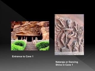 Entrance to Cave 1
Nataraja or Dancing
Shiva in Cave 1
 