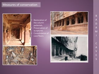 Measures of conservation
• Restoration of
the column
pedestals.
• Preservation of
sculptures
• Consolidation of
cave floors
 