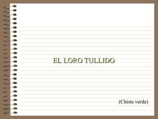 EL LORO TULLIDO (Chiste verde) 