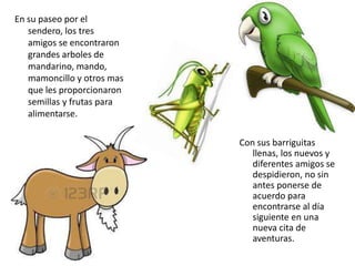 En su paseo por el 
sendero, los tres 
amigos se encontraron 
grandes arboles de 
mandarino, mando, 
mamoncillo y otros ma...