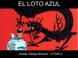 EL LOTO AZUL
Andrés Valdayo Bricaud - 4º ESO C
 