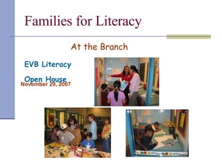 Families for Literacy   At the Branch   EVB Literacy  Open House   November 29, 2007 