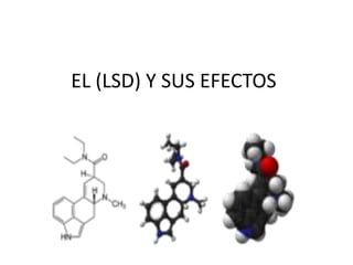 EL (LSD) Y SUS EFECTOS 
 
