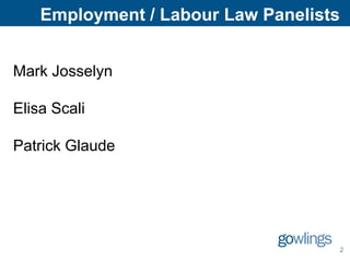 Employment / Labour Law Panelists
Mark Josselyn
Elisa Scali
Patrick Glaude
2
 