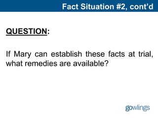 Fact Situation #2, cont’d
QUESTION:
If Mary can establish these facts at trial,
what remedies are available?
 