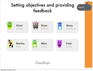 Setting objectives and providing
                              feedback




                              ClassDojo

Wednesday, February 6, 2013
 