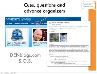Cues, questions and
                              advance organizers




                DENblogs.com
                   S.O.S.

Wednesday, February 6, 2013
 