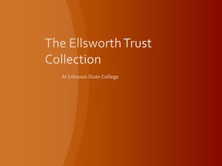 The Ellsworth Trust Collection At Johnson State College 