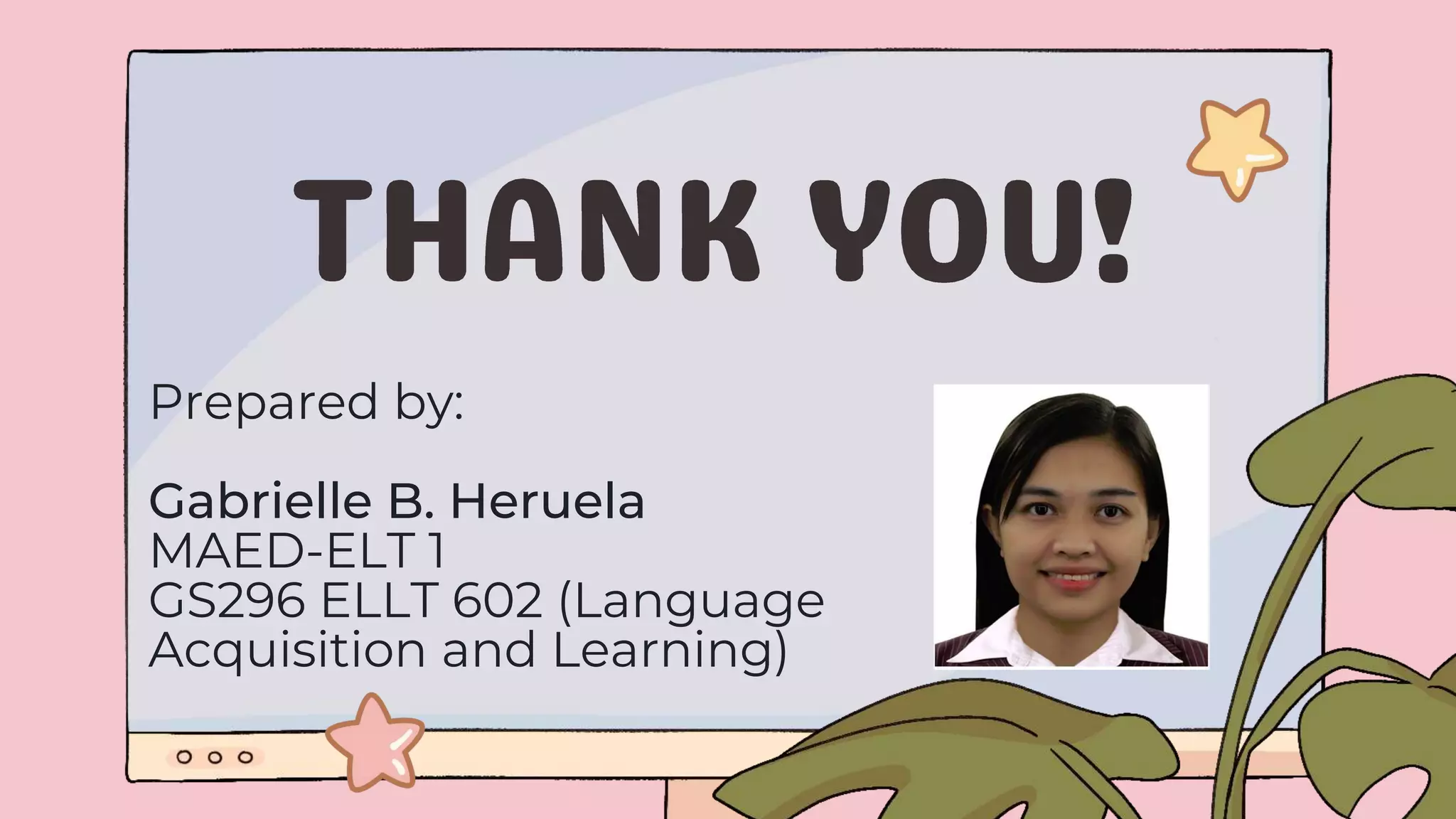 Prepared by:
Gabrielle B. Heruela
MAED-ELT 1
GS296 ELLT 602 (Language
Acquisition and Learning)
 