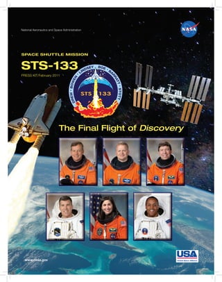 National Aeronautics and Space Administration




SPACE SHUTTLE MISSION


STS-133
PRESS KIT/February 2011




                            The Final Flight of Discovery




  www.nasa.gov
 
