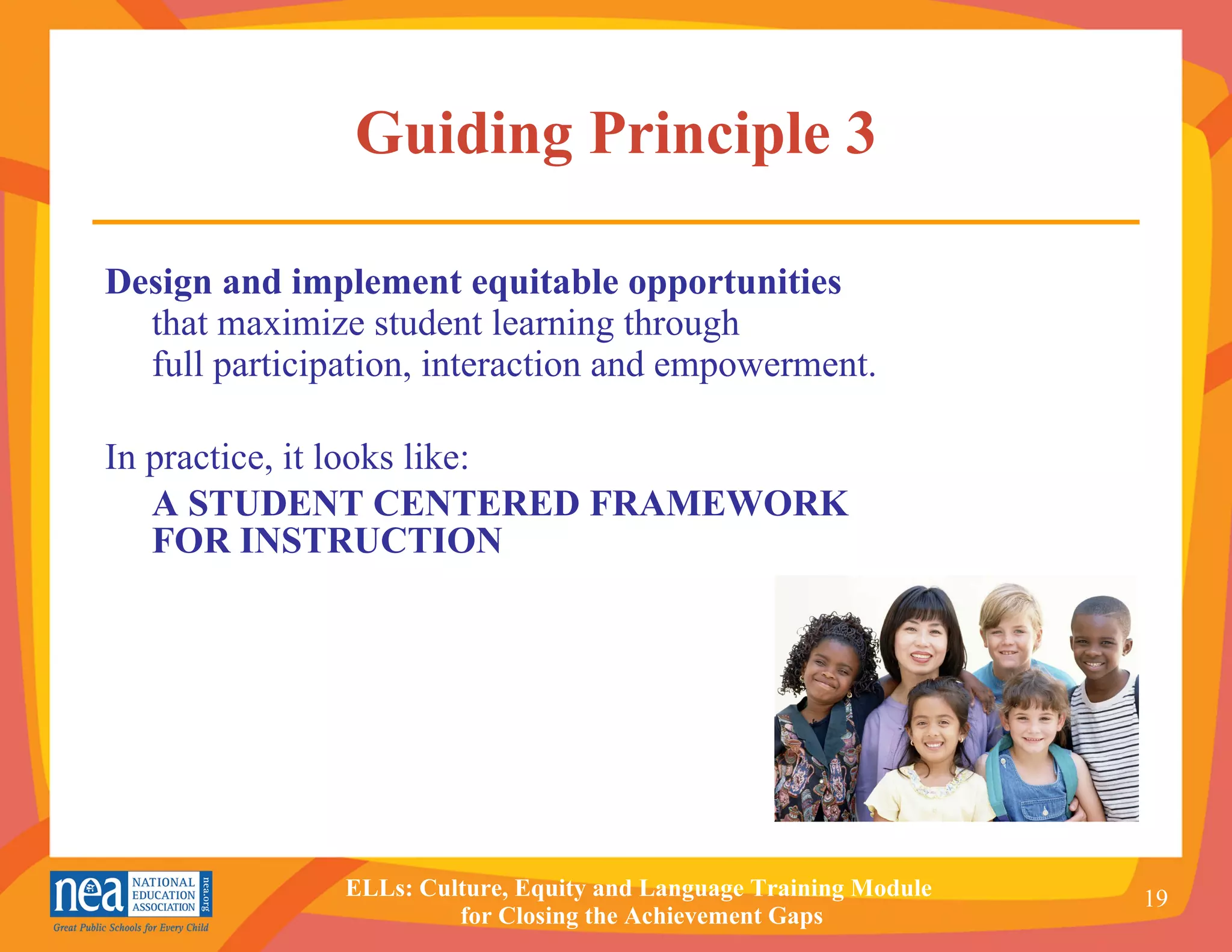 Guiding Principle 3 Design and implement equitable opportunities  that maximize student learning through  full participation, interaction and empowerment. In practice, it looks like: A STUDENT CENTERED FRAMEWORK  FOR INSTRUCTION 