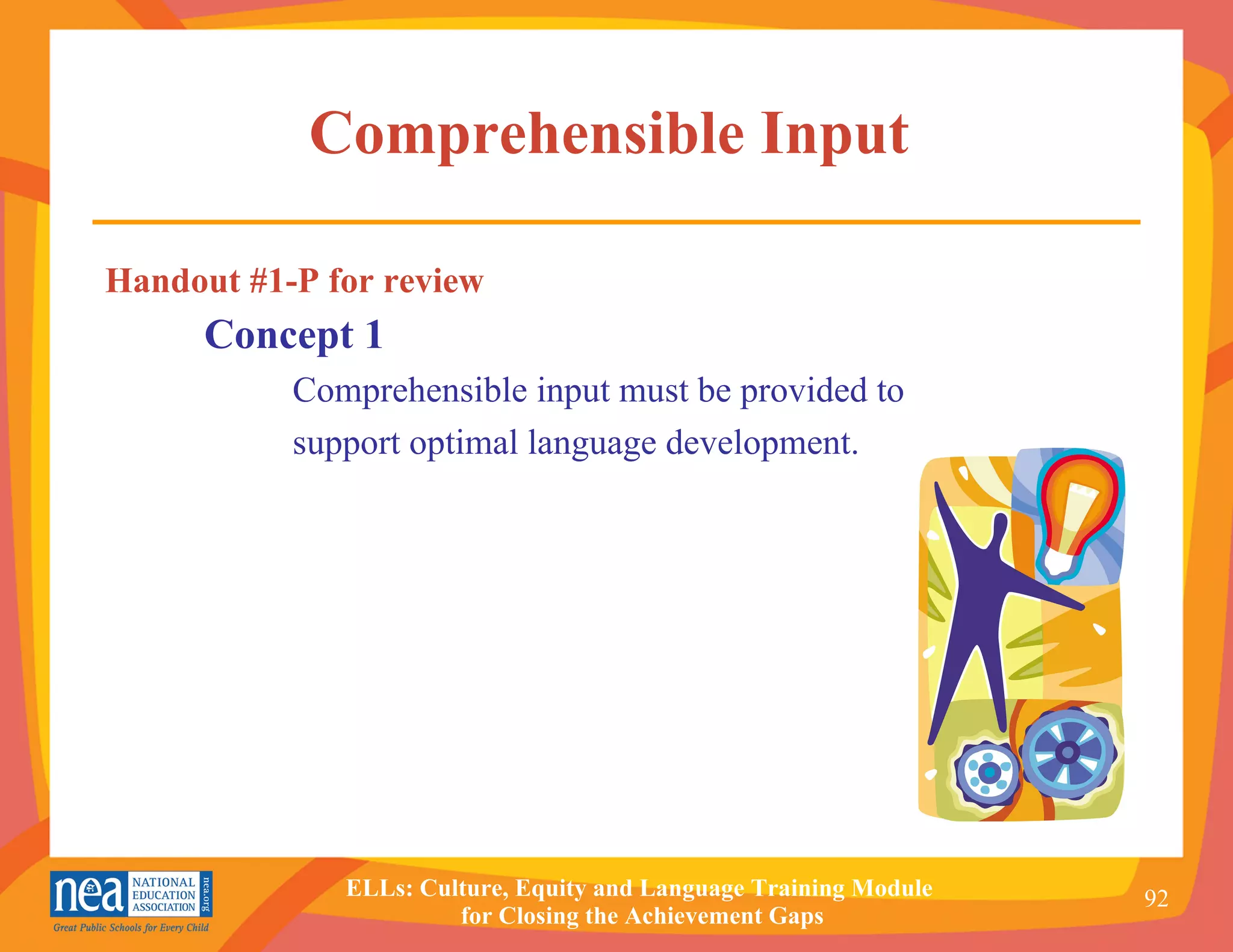 Comprehensible Input  Handout #1-P for review   Concept 1     Comprehensible input must be provided to    support optimal language development.   