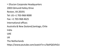 • Ellucian Corporate Headquarters
2003 Edmund Halley Drive
Reston, VA 20191
Tel: US +1 703-968-9000
Fax: +1 703-968-4625
International offices
Australia & New Zealand,Santiago, Chile
India
UAE
UK
The Netherlands
https://www.youtube.com/watch?v=uTdxPQGVhGU
 