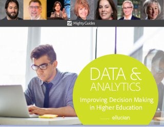 DATA &
ANALYTICS
Improving Decision Making
in Higher Education
Sponsored by:
 