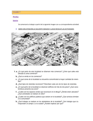CLASE 7
Fecha:
Inicio
Se comenzará a trabajar a partir de la siguiente imagen con su correspondiente actividad:
MIRÁ CON ATENCIÓN LA SIGUIENTE IMAGEN Y LUEGO RESOLVÉ LAS ACTIVIDADES
 