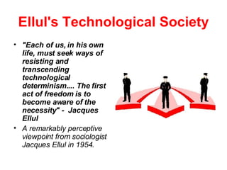 Ellul's Technological Society ,[object Object],[object Object]