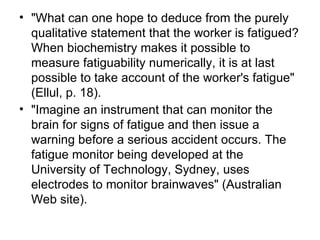 <ul><li>&quot;What can one hope to deduce from the purely qualitative statement that the worker is fatigued? When biochemi...