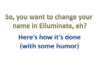 So, you want to change your  name in Elluminate, eh? Here’s how it’s done (with some humor) 