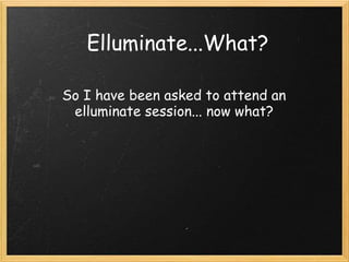Elluminate...What?
So I have been asked to attend an
elluminate session... now what?
 