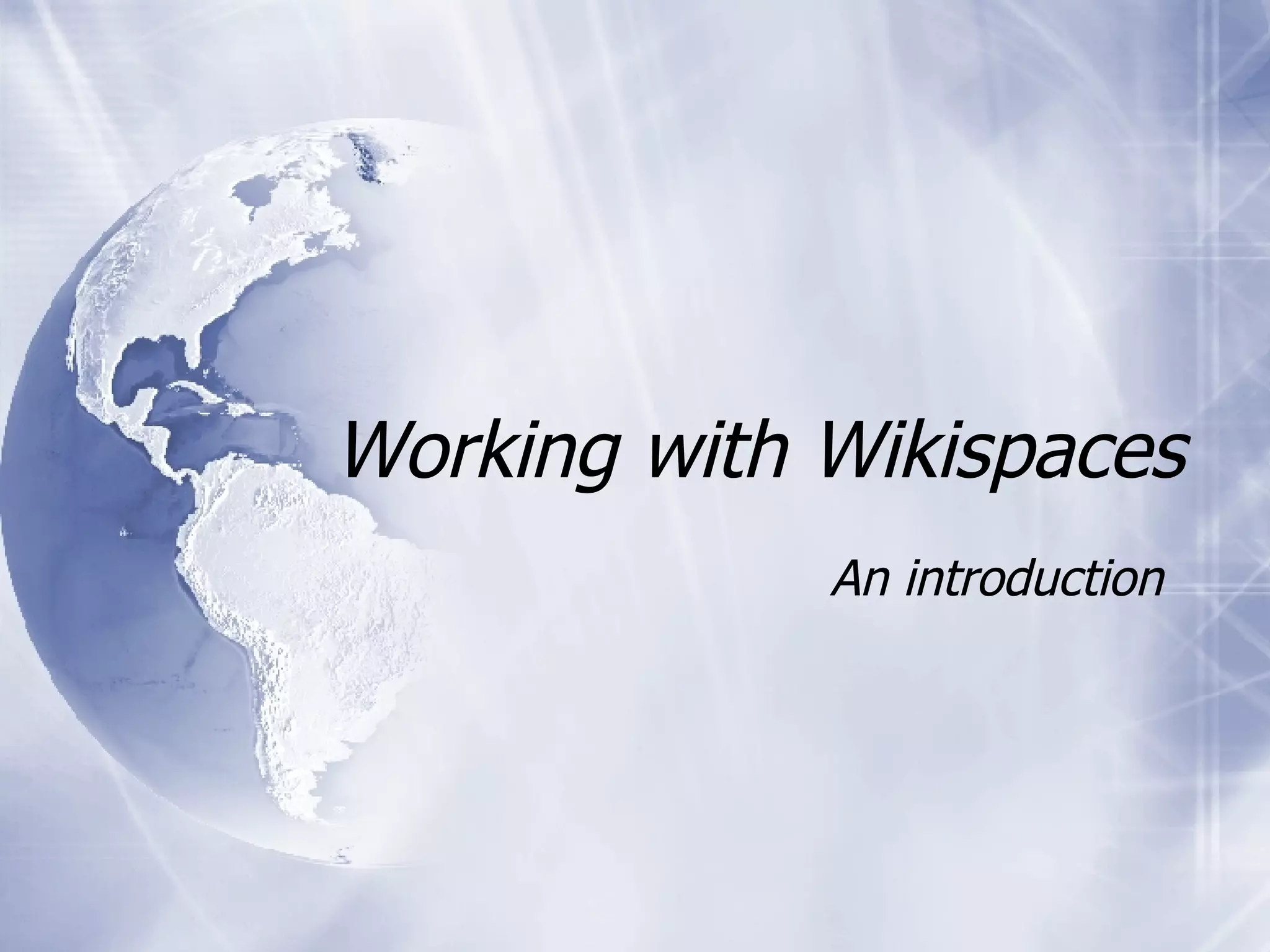Working with Wikispaces An introduction