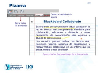 2012

Pizarra
                    Cambia el tamaño de la
                    pizarra

    Borrar todos
    los elementos




Organización
Panamericana
De la Salud
 