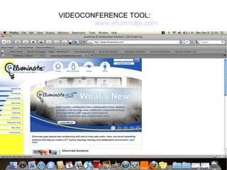 VIDEOCONFERENCE TOOL:
www.elluminate.com
 