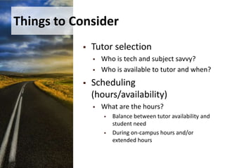 Students taking only online classes are the least successful.Why Offer Online Tutoring?Increase access for all studentsExpand hours for all studentsIncrease access to high demand areas with low tutor availability Keep up with the advancing use of technology in educationMeet goals set by administration