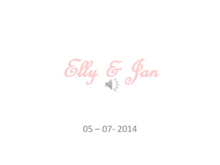 Elly & Jan
05 – 07- 2014
 