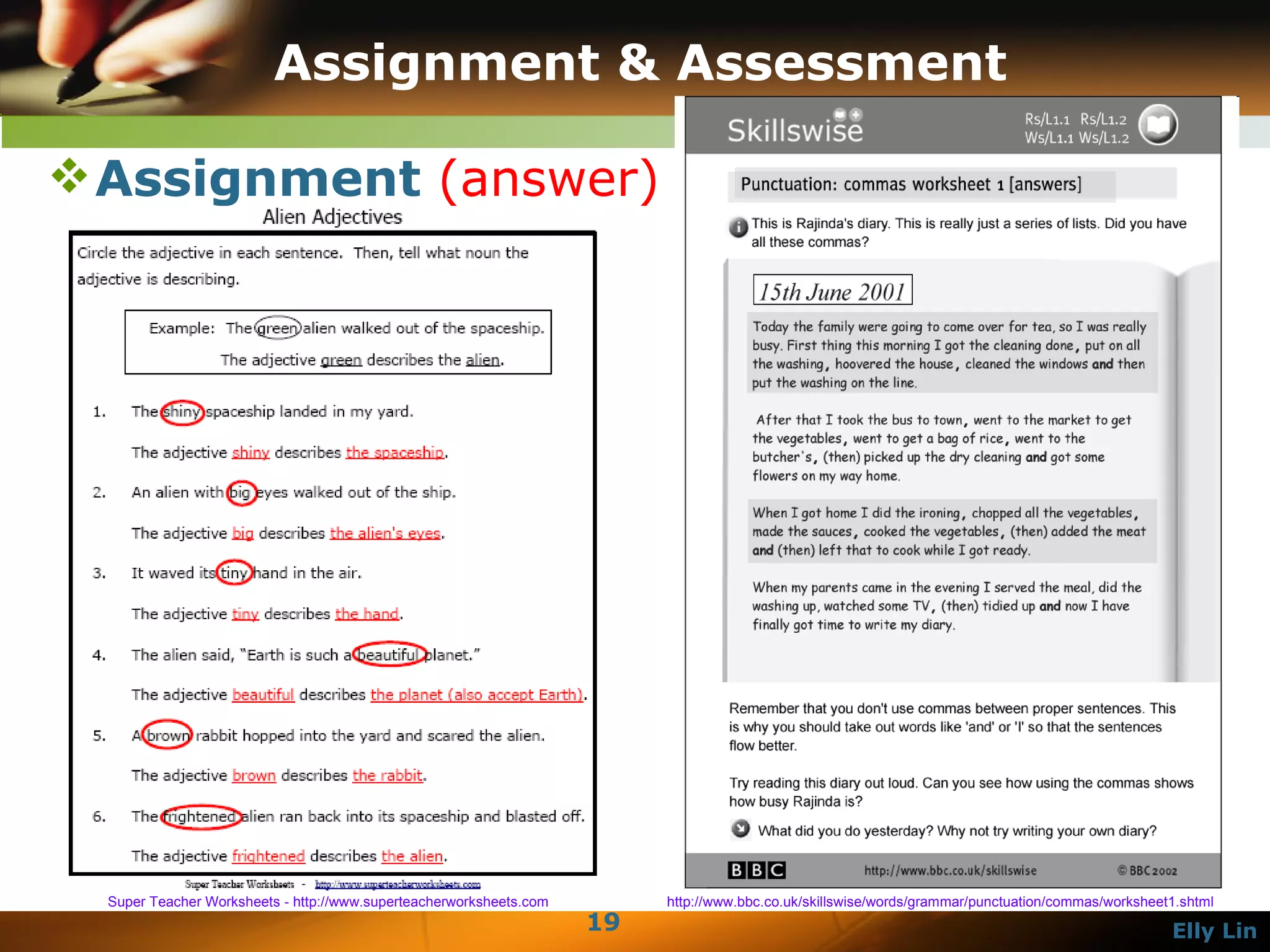 Assignment & Assessment Assignment  (answer) Super Teacher Worksheets - http://www.superteacherworksheets.com http://www.bbc.co.uk/skillswise/words/grammar/punctuation/commas/worksheet1.shtml 