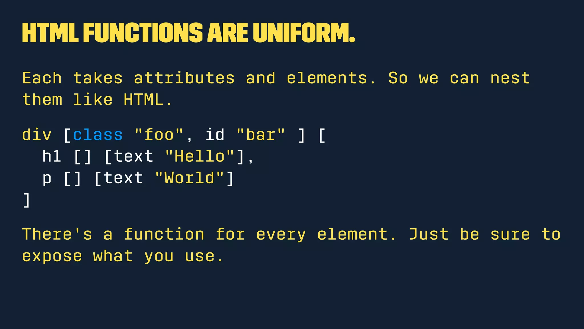 Arguments
Functions can have arguments
square number =
number * number
Call it as
square 2
They have explicit returns.
 