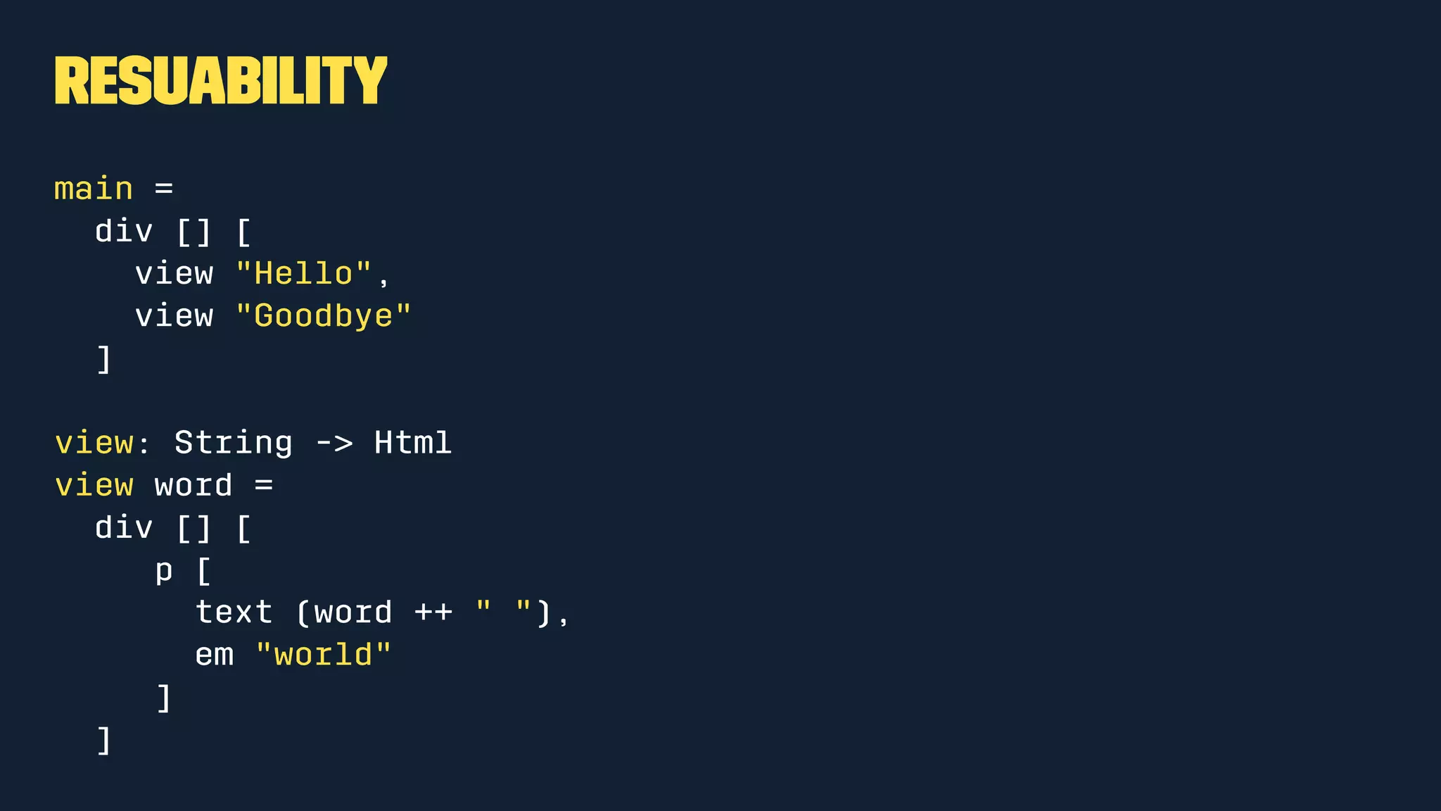 Type annotations
We can enforce data types for our functions so Elm can help us out.
functionName: TypeOfArg1-> TypeOfArg2 -> TypeOfArg3 -> ReturnType
 